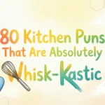 80 Kitchen Puns That Are Absolutely Whisk-tastic kitchen puns