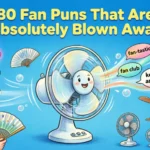 80 Fan Puns That Are Absolutely Blown Away fan puns