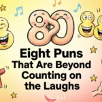 80 Eight Puns That Are Beyond Counting on the Laughs eight puns
