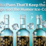 80 Vodka Puns That’ll Keep the Spirits High and the Humor Ice-Cold vodka puns