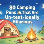 80 Camping Puns That Are Un-tent-ionally Hilarious camping puns