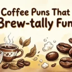 80 Coffee Puns That Are Brew-tally Funny coffee puns